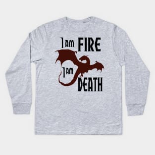 I am Fire I am Death Kids Long Sleeve T-Shirt